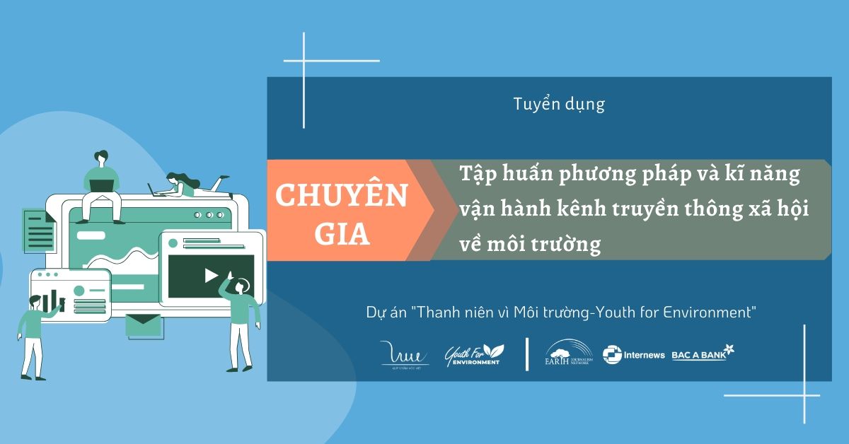 Quỹ Vì Tầm Vóc Việt tuyển Chuyên gia tập huấn phương pháp và kỹ năng vận hành kênh truyền thông xã hội về môi trường cho dự án “Thanh niên vì Môi trường - Youth for Environment”