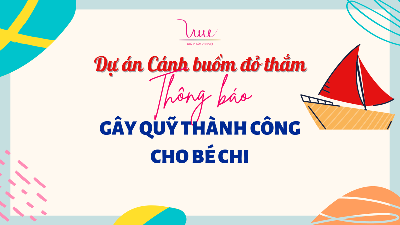 Gây quỹ thành công bảo trợ cho bé Chi - Dự án “Cánh buồm đỏ thắm”