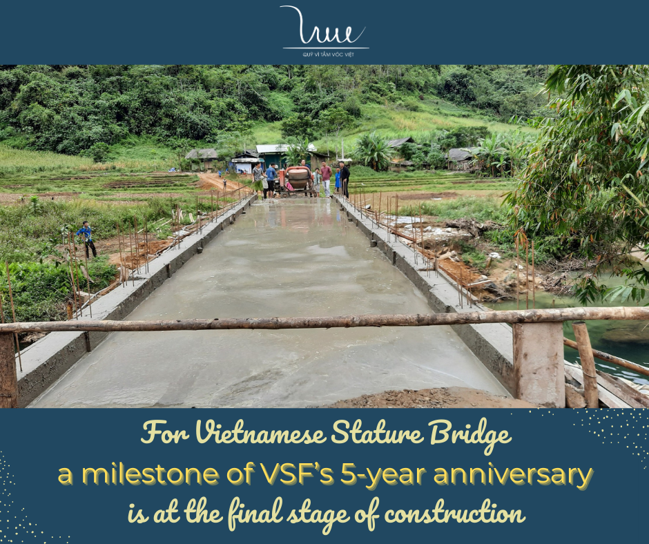 For Vietnamese Stature Bridge - a milestone of VSF’s 5-year anniversary - is at the final stage of construction