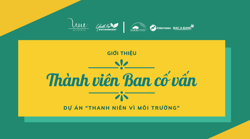 Giới thiệu Thành viên Ban Cố vấn của Dự án “Thanh niên vì Môi trường”