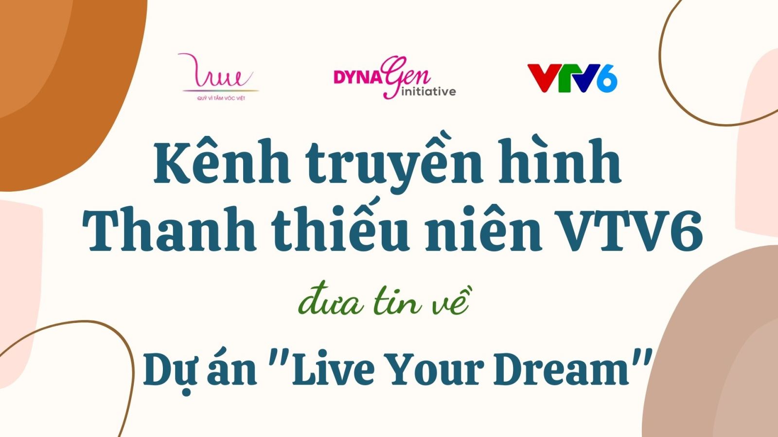 Kênh truyền hình Thanh thiếu niên VTV6 đưa tin về dự án "Live Your Dream"