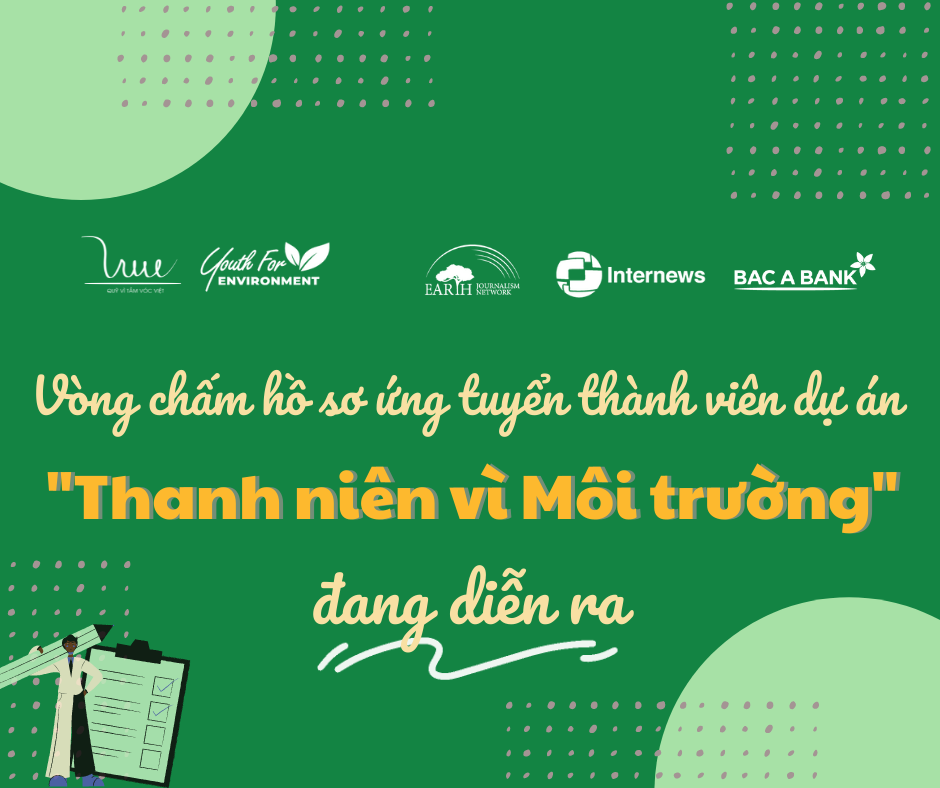 Vòng chấm hồ sơ ứng tuyển thành viên Dự án “Thanh niên vì Môi trường” đang diễn ra