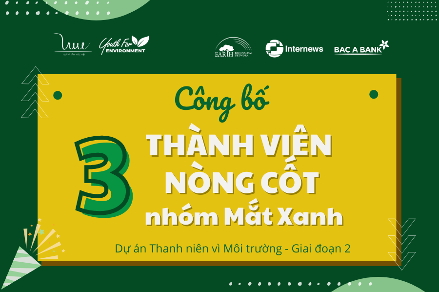 Công bố 3 thành viên nòng cốt nhóm Mắt Xanh - dự án “Thanh niên vì môi trường” giai đoạn 2