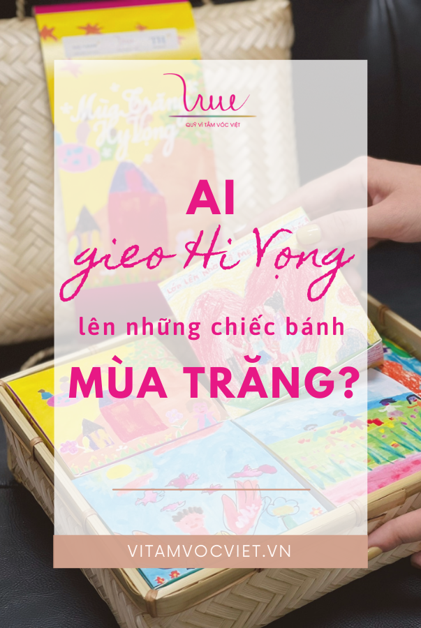 Ai gieo Hy Vọng lên những chiếc bánh Mùa Trăng?