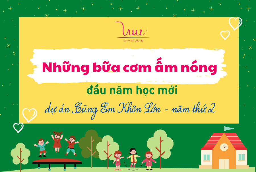 Những bữa cơm ấm nóng đầu năm học mới của dự án Cùng Em Khôn Lớn - năm thứ 2