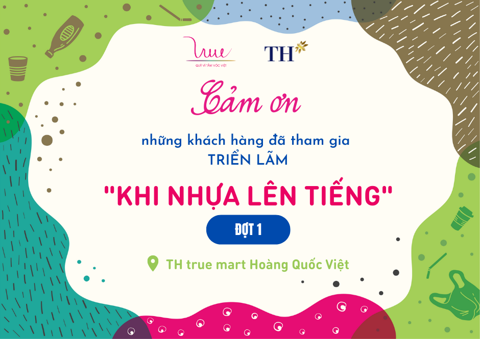 Cảm ơn những khách hàng đã tham gia triển lãm “Khi Nhựa Lên Tiếng” đợt 1