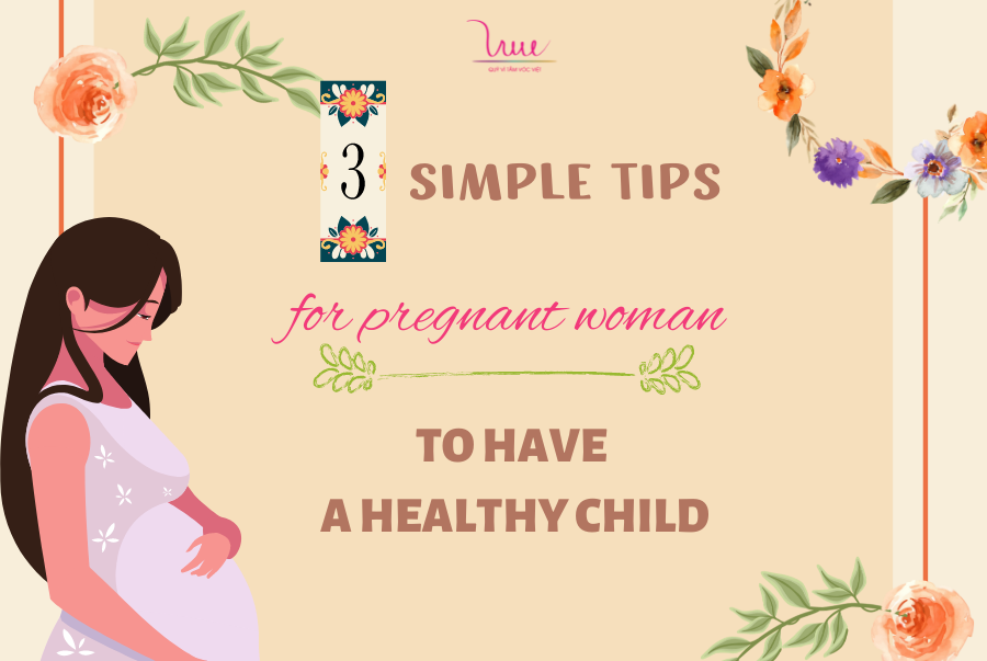 3 simple tips for pregnant women to have a healthy child