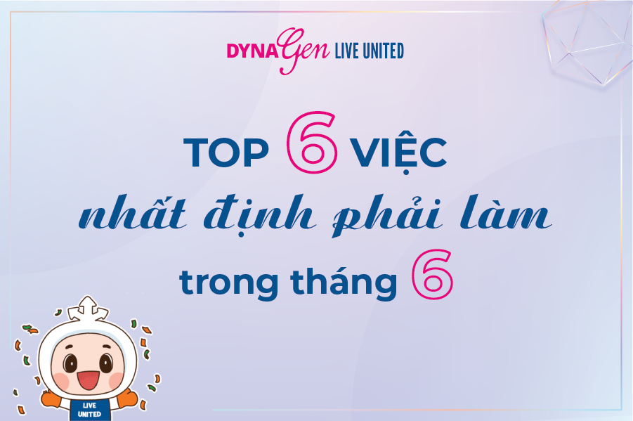 Top 6 việc nhất định phải làm trong tháng 6