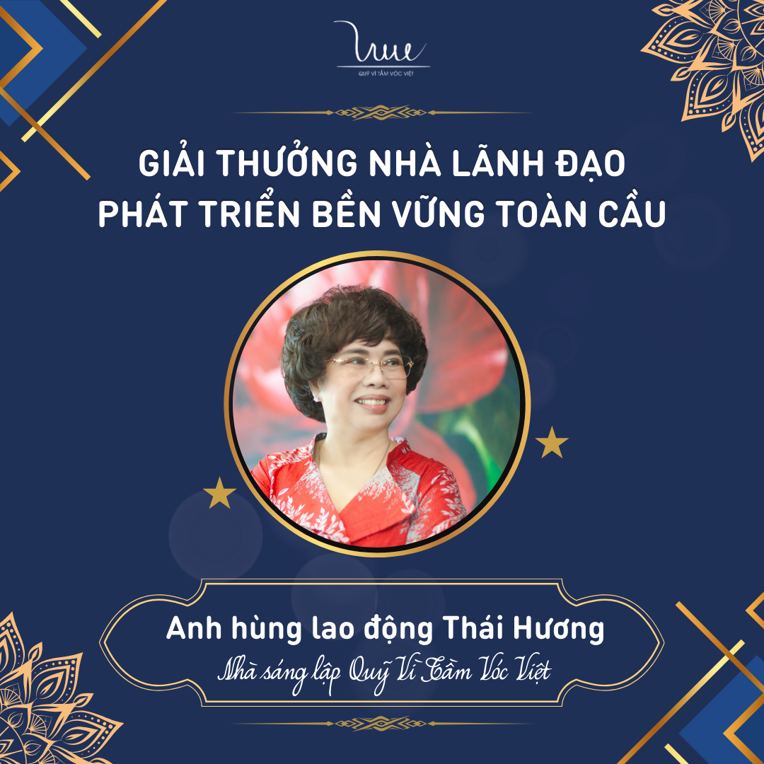 Chúc mừng Madam Thái Hương - Nhà sáng lập Quỹ Vì Tầm Vóc Việt nhận Giải thưởng Nhà lãnh đạo Phát triển bền vững toàn cầu.