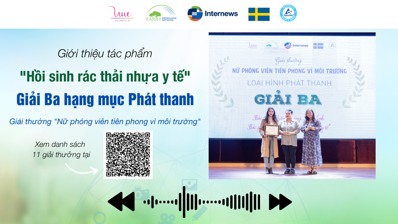 Giới thiệu tác phẩm "Hồi sinh rác thải nhựa y tế"- đạt giải Ba hạng mục Phát thanh - Giải thưởng "Nữ Phóng viên Tiên phong vì Môi trường"