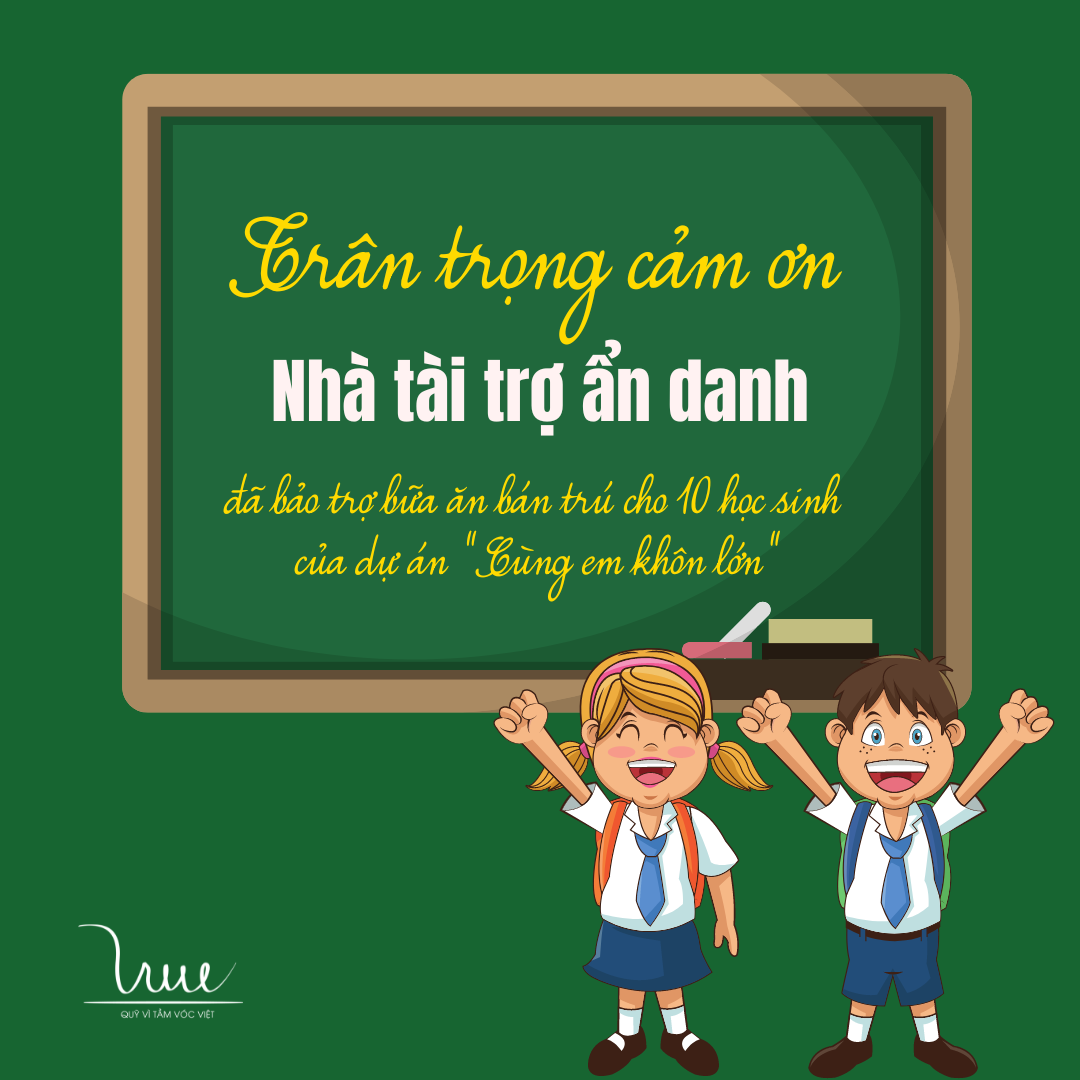 Trân trọng cảm ơn nhà tài trợ ẩn danh đã bảo trợ 10 học sinh thuộc dự án "Cùng em khôn lớn"