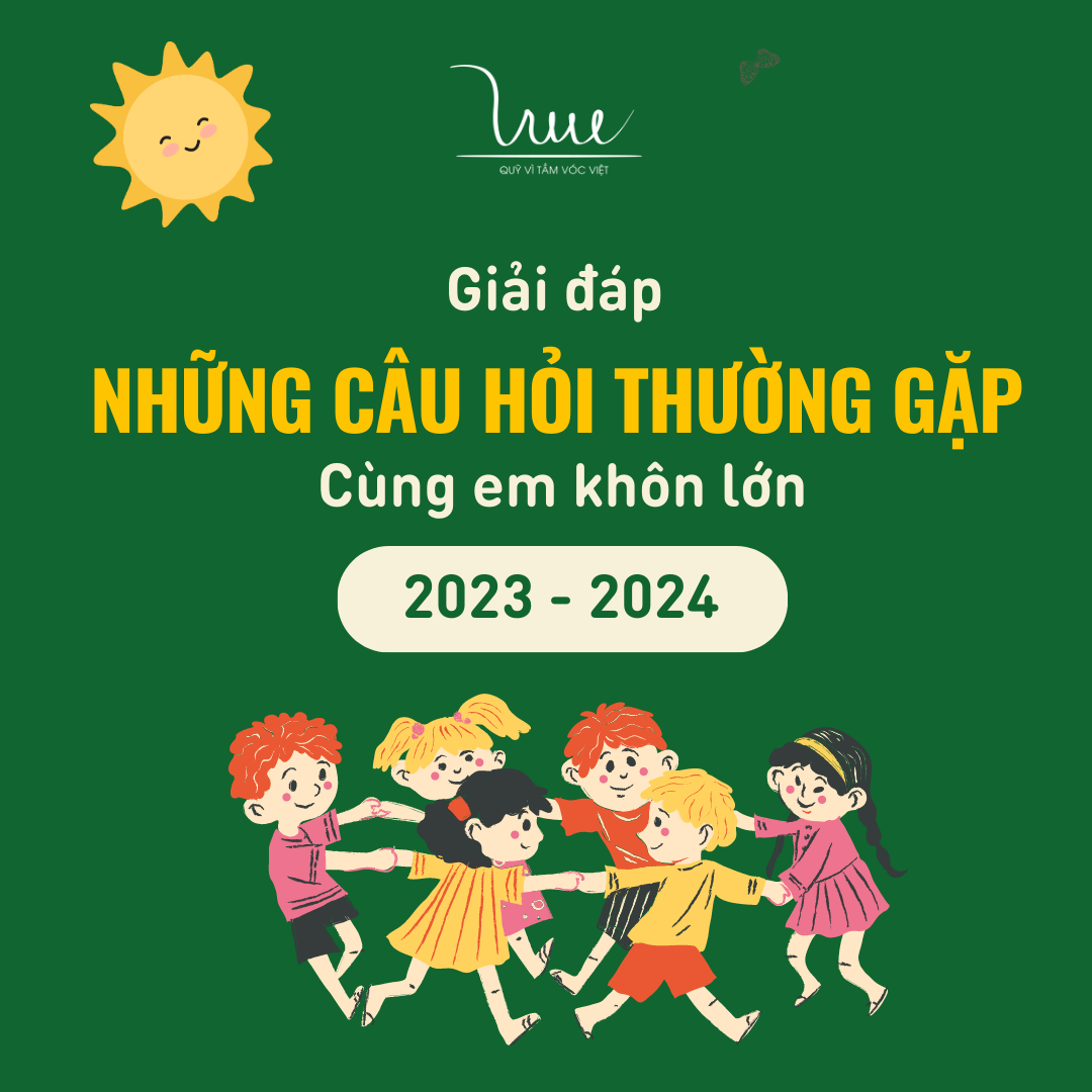 Q&A - Giải đáp những câu hỏi thường gặp về dự án Cùng em khôn lớn năm học 2023 -2024