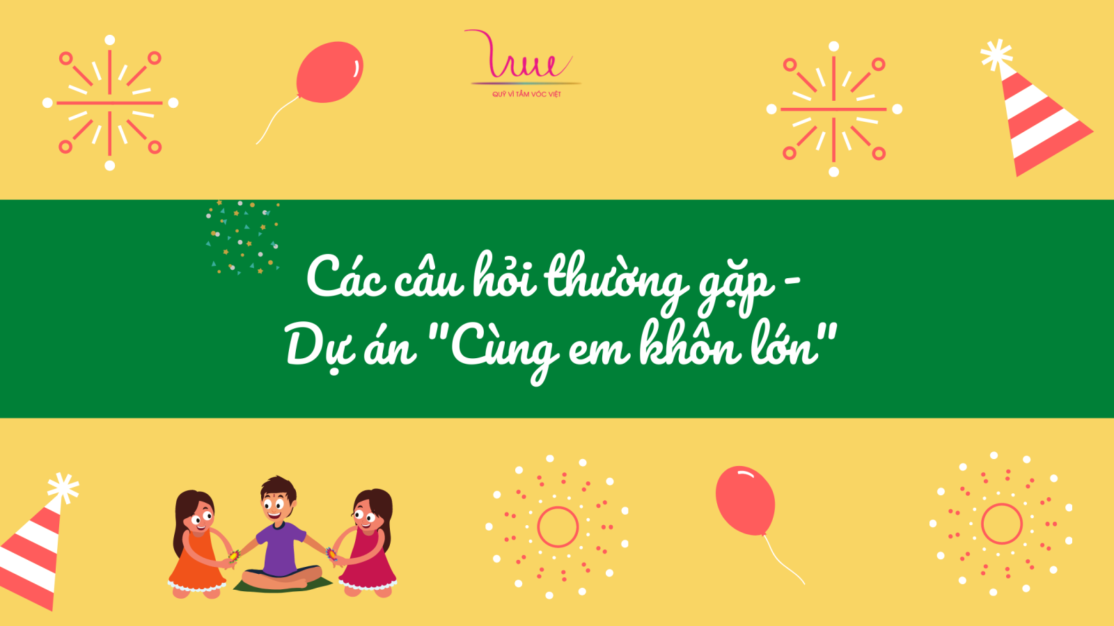 Các câu hỏi thường gặp - Dự án "Cùng em khôn lớn"