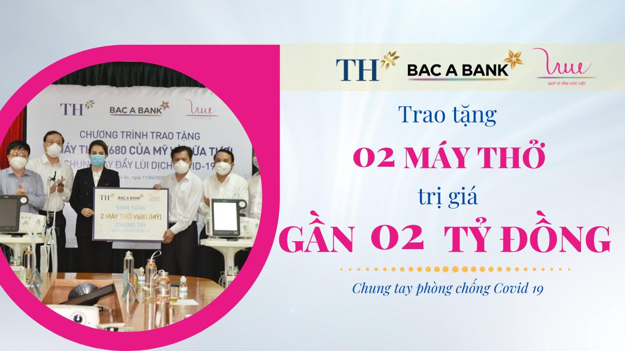 Quỹ Vì Tầm Vóc Việt cùng BAC A BANK và Tập đoàn TH trao tặng 2 máy thở trị giá gần 2 tỷ đồng, tiếp tục chung tay phòng chống dịch Covid-19