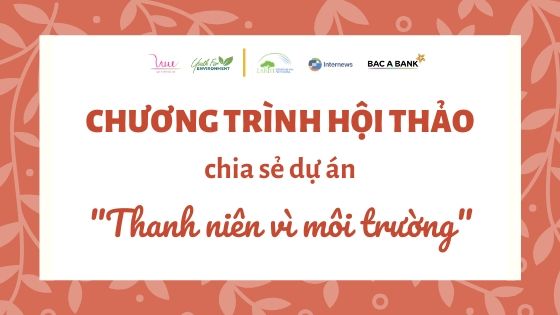 Chương trình Hội thảo chia sẻ dự án "Thanh niên vì Môi trường"