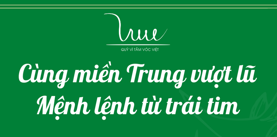 Cùng miền Trung vượt lũ - Mệnh lệnh từ trái tim