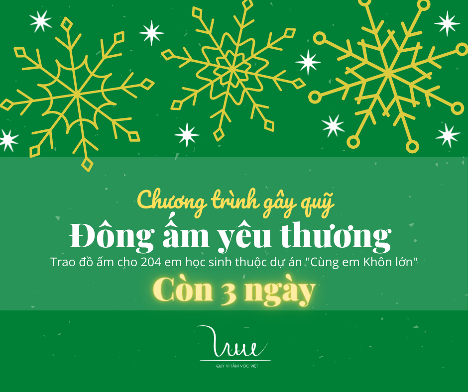 Chỉ còn 3 NGÀY gây quỹ cho chương trình “Đông ấm yêu thương - Cùng em khôn lớn”